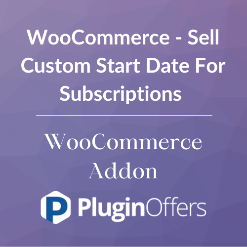 WooCommerce - Sell Custom Start Date For Subscriptions WooCommerce Addon 1.3.13