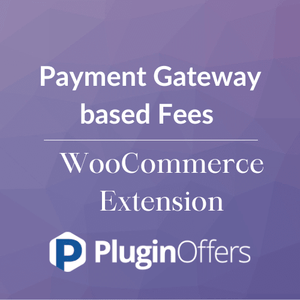 Payment Gateway based Fees WooCommerce Extension - Plugin Offers