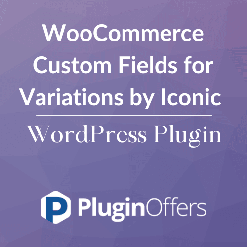 WooCommerce Custom Fields for Variations by Iconic WordPress Plugin - Plugin Offers