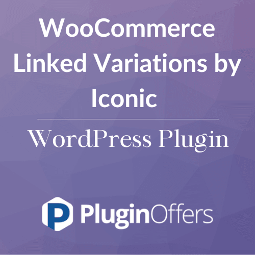WooCommerce Linked Variations by Iconic WordPress Plugin - Plugin Offers
