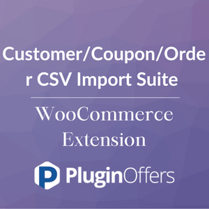 Customer/Coupon/Order CSV Import Suite WooCommerce Extension - Plugin Offers