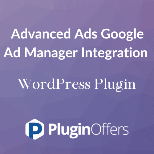 Advanced Ads Google Ad Manager Integration WordPress Plugin - Plugin Offers
