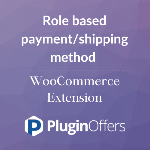 Role based payment/shipping method WooCommerce Extension - Plugin Offers