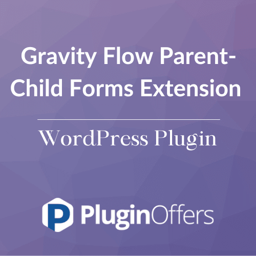 Gravity Flow Parent-Child Forms Extension WordPress Plugin - Plugin Offers