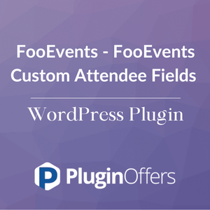 FooEvents - FooEvents Custom Attendee Fields WordPress Plugin - Plugin Offers