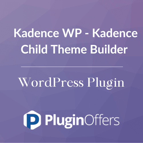 Kadence WP - Kadence Child Theme Builder WordPress Plugin - Plugin Offers