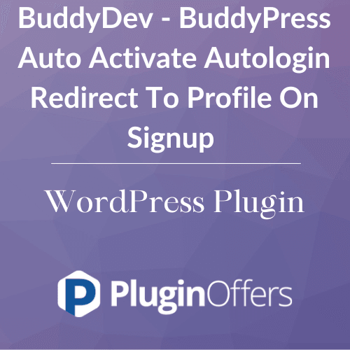 BuddyDev - BuddyPress Auto Activate Autologin Redirect To Profile On Signup WordPress Plugin - Plugin Offers
