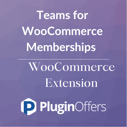 Teams for WooCommerce Memberships WooCommerce Extension - Plugin Offers